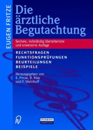 Die Rztliche Begutachtung: Rechtsfragen, Funktionspr Fungen, Beurteilungen, Beispiele - Fritze, Eugen (Editor), and May, Burkhard (Editor)