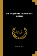 Die Sugthiere Deutsch-Ost-Afrikas