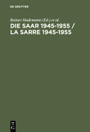 Die Saar 1945-1955 / La Sarre 1945-1955: Ein Problem Der Europ?ischen Geschichte / Un Probl?me de L'Histoire Europ?enne