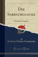 Die Sabbathglocke: Kirchliche Zeugnisse (Classic Reprint)