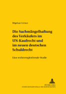 Die Sachmaengelhaftung Des Verkaeufers Im Un-Kaufrecht Und Im Neuen Deutschen Schuldrecht: Eine Rechtsvergleichende Studie