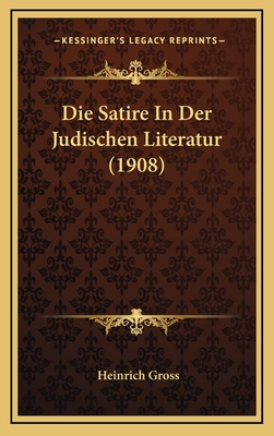 Die Satire in Der Judischen Literatur (1908) - Gross, Heinrich