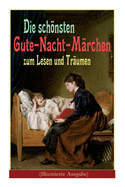 Die schnsten Gute-Nacht-Mrchen zum Lesen und Trumen (Illustrierte Ausgabe): Rothkppchen, Das hssliche Entlein, Dumelinchen, Rapunzel, Die zwlf Brder, Dornrschen, Sneewittchen, Die drei Schweinchen, Das Mrchen vom Schlaraffenland, Die...