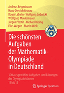 Die Schnsten Aufgaben Der Mathematik-Olympiade in Deutschland: 300 Ausgew?hlte Aufgaben Und Lsungen Der Olympiadeklassen 11 Bis 13