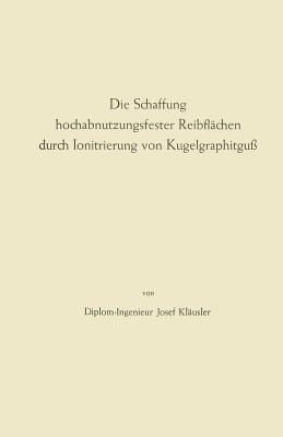 Die Schaffung Hochabnutzungsfester Reibflchen Durch Ionitrierung Von Kugelgraphitgu - Fink, Max, M.D.