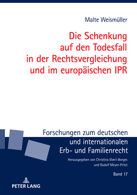 Die Schenkung Auf Den Todesfall in Der Rechtsvergleichung Und Im Europaeischen Ipr - Meyer-Pritzl, Rudolf, and Weism?ller, Malte