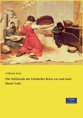 Die Schicksale der Friederike Brion vor und nach ihrem Tode - Bode, Wilhelm