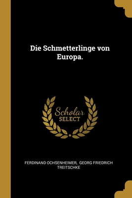 Die Schmetterlinge Von Europa. - Ochsenheimer, Ferdinand