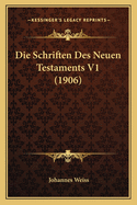 Die Schriften Des Neuen Testaments V1 (1906)