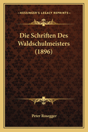 Die Schriften Des Waldschulmeisters (1896)