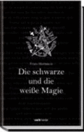 Die Schwarze Und Die Wei?e Magie [Gebundene Ausgabe] Franz Hartmann (Autor)