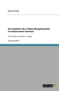 Die Seefahrt der frhen Ming-Dynastie im historischen Kontext: Die Politik des Kaiser Yongle
