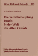 Die Selbstbehauptung Israels in Der Welt Des Alten Orients: Religionsgeschichtlicher Vergleich Anhand Von Gen 15/22/28, Dem Aufenthalt Israels in Agypten, 2. Sam 7, 1.Kon 19 Und Psalm 104