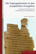 Die Septuagintazitate in Den Synoptischen Evangelien: Zeugen Der Entwicklung Und Uberlieferung Des Septuagintatextes