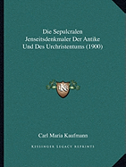 Die Sepulcralen Jenseitsdenkmaler Der Antike Und Des Urchristentums (1900)