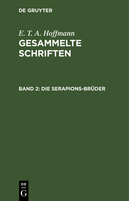 Die Serapions-Brder: Gesammelte Erzhlungen Und Mhrchen - Hoffmann, E T a