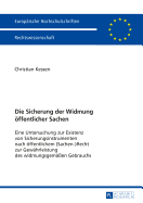 Die Sicherung der Widmung oeffentlicher Sachen: Eine Untersuchung zur Existenz von Sicherungsinstrumenten nach oeffentlichem (Sachen)Recht zur Gewaehrleistung des widmungsgemaeen Gebrauchs