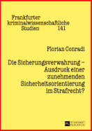 Die Sicherungsverwahrung - Ausdruck Einer Zunehmenden Sicherheitsorientierung Im Strafrecht?: Die Entwicklung Der Sicherungsverwahrung Im Kontext Des Spannungsverhaeltnisses Von Freiheit Und Sicherheit