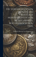 Die Siebenbrgischen Mnzen Des Frstlich Montenuovo'schen Mnzcabinets, Beschrieben Von A. Hess