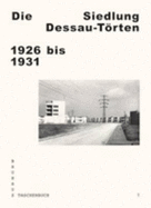 Die Siedlung Dessau-Torten: 1926 Bis 1931 - Schwarting, Andreas