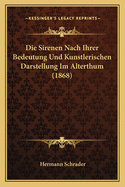 Die Sirenen Nach Ihrer Bedeutung Und Kunstlerischen Darstellung Im Alterthum (1868)