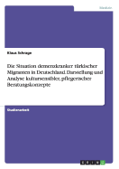 Die Situation demenzkranker trkischer Migranten in Deutschland. Darstellung und Analyse kultursensibler, pflegerischer Beratungskonzepte