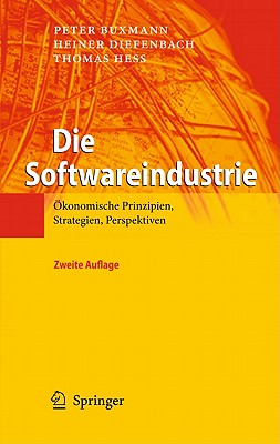 Die Softwareindustrie: Okonomische Prinzipien, Strategien, Perspektiven - Buxmann, Peter, and Diefenbach, Heiner, and Hess, Thomas
