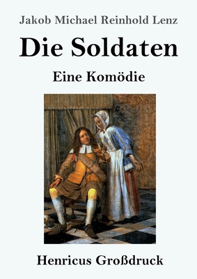 Die Soldaten (Gro?druck): Eine Komdie - Lenz, Jakob Michael Reinhold