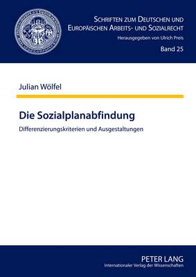 Die Sozialplanabfindung: Differenzierungskriterien Und Ausgestaltungen - Preis, Ulrich (Editor), and Wlfel, Julian