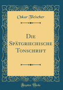 Die Sptgriechische Tonschrift (Classic Reprint)