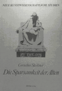 Die Sparsamkeit Der Alten: Kultureller Und Technologischer Wandel Zwischen 1871 Und 1914 in Seiner Auswirkung Auf Die Formgebung Des Bildhauers Adolf Bruett (1855-1939)