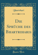 Die Spr?che Des Bhartriharis (Classic Reprint)