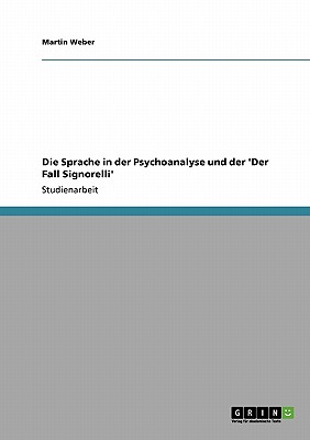 Die Sprache in Der Psychoanalyse Und Der 'Der Fall Signorelli' - Weber, Martin, Dr.