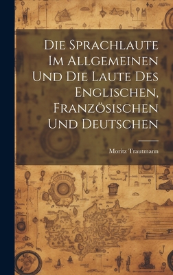 Die Sprachlaute im Allgemeinen und die Laute des Englischen, Franzsischen und Deutschen - Trautmann, Moritz