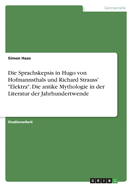 Die Sprachskepsis in Hugo von Hofmannsthals und Richard Strauss' "Elektra". Die antike Mythologie in der Literatur der Jahrhundertwende