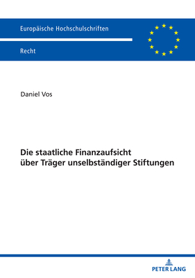 Die staatliche Finanzaufsicht ueber Traeger unselbstaendiger Stiftungen - Vos, Daniel