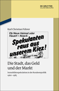 Die Stadt, Das Geld Und Der Markt: Immobilienspekulation in Der Bundesrepublik 1960-1985