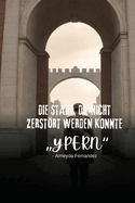 Die Stadt, die nicht zerstrt werden konnte "Ypern"