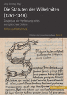 Die Statuten Der Wilhelmiten (1251 - 1348): Zeugnisse Der Verfassung Eines Europaischen Ordens. Edition Und Ubersetzung