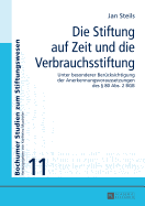 Die Stiftung auf Zeit und die Verbrauchsstiftung: Unter besonderer Beruecksichtigung der Anerkennungsvoraussetzungen des  80 Abs 2 BGB