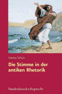 Die Stimme in Der Antiken Rhetorik - Schulz, Verena