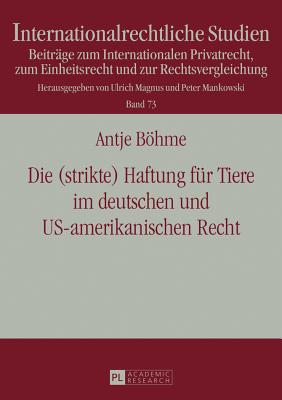 Die (strikte) Haftung fuer Tiere im deutschen und US-amerikanischen Recht - Magnus, Ulrich, and Bhme, Antje