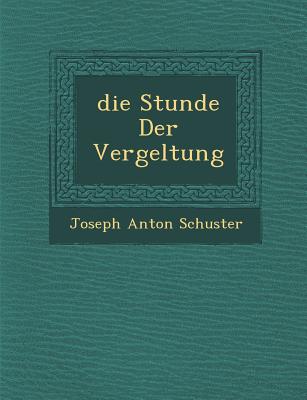 Die Stunde Der Vergeltung - Schuster, Joseph Anton