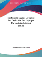 Die Summa Decreti Lipsiensis Des Codex 986 Der Leipziger Universitatsbibliothek (1871)