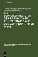 Die Supplikenregister Der Ppstlichen Pnitentiarie Aus Der Zeit Pius' II. (1458-1464)