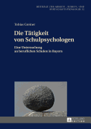 Die Taetigkeit von Schulpsychologen: Eine Untersuchung an beruflichen Schulen in Bayern