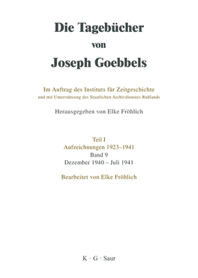 Die Tageb?cher von Joseph Goebbels, Band 9, Dezember 1940 - Juli 1941 - Institut F?r Zeitgeschichte, and Frhlich, Elke (Editor)