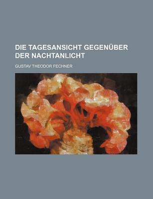 Die Tagesansicht Gegenuber Der Nachtanlicht - Fechner, Gustav Theodor