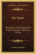 Die Tapete: Beitrage Zu Ihrer Geschichte Und Asthetischen Wertung (1922)