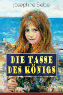 Die Tasse Des Knigs: Ein M?dchenbuch - Historischer Jugendroman